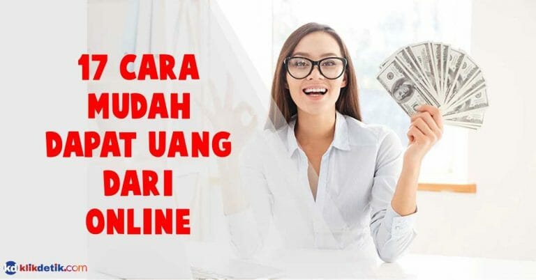 Begini 17 Cara Mudah Dapat Uang Secara Online - KlikDetikCom