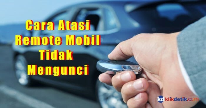 Atasi Remote Mobil Tidak Mengunci