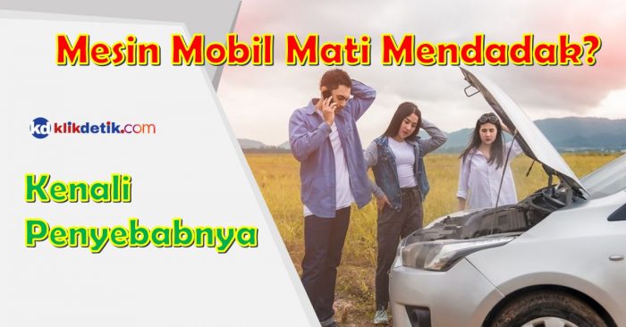 Penyebab Mesin Mobil Tiba-Tiba Mati Saat Jalan