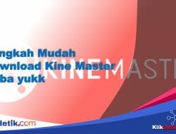 Langkah Mudah Download Kine Master untuk Edit Video