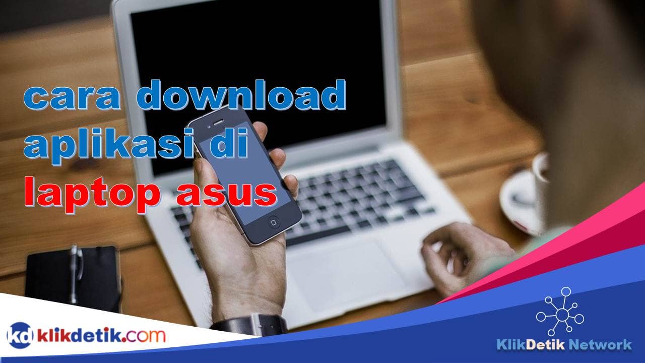 4 Cara Download Aplikasi di Laptop Asus Mudah dan Aman