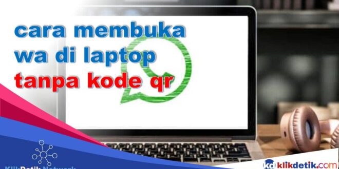 Cara Membuka Wa Di Laptop Tanpa Kode QR