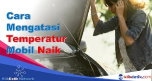 cara mengatasi temperatur mobil naik