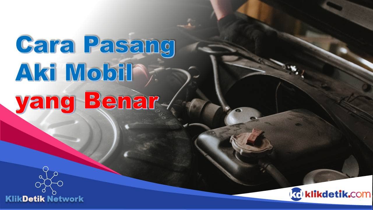 cara pasang aki mobil yang benar