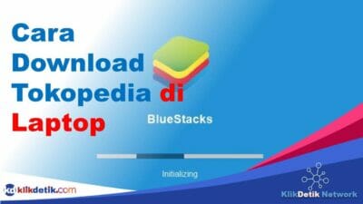 Cara Download Tokopedia di Laptop dengan Bluestack