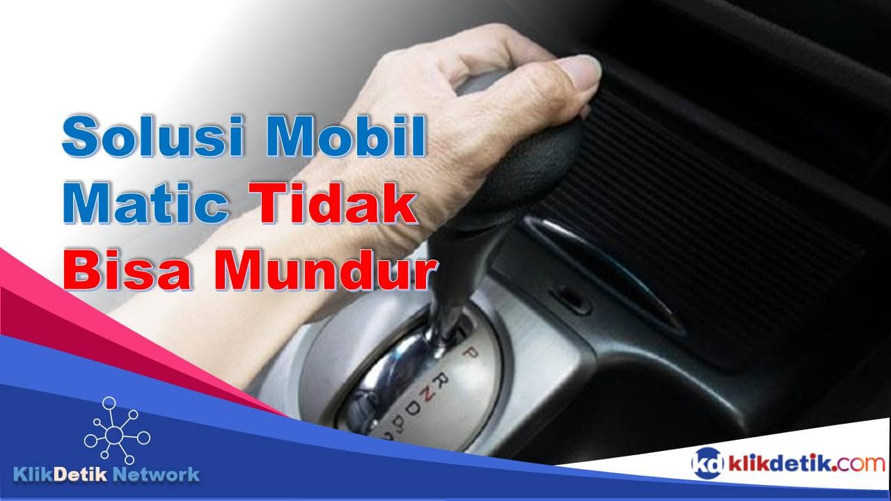 Solusi Mobil Matic Tidak Bisa Mundur