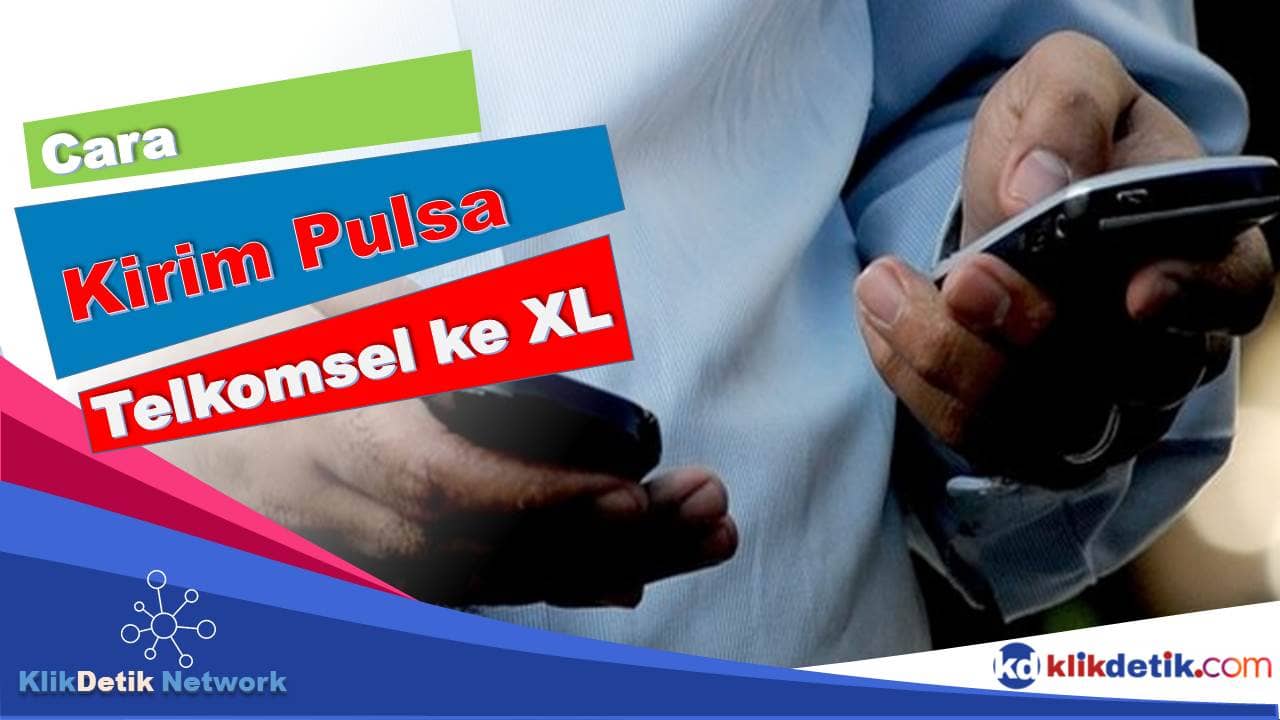 Cara Kirim Pulsa Telkomsel ke XL