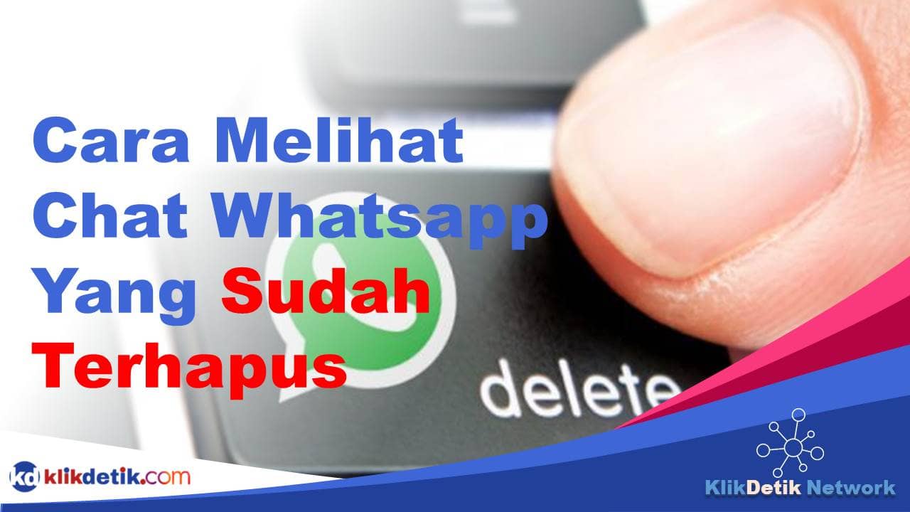 Cara Melihat Chat Whatsapp Yang Sudah Terhapus