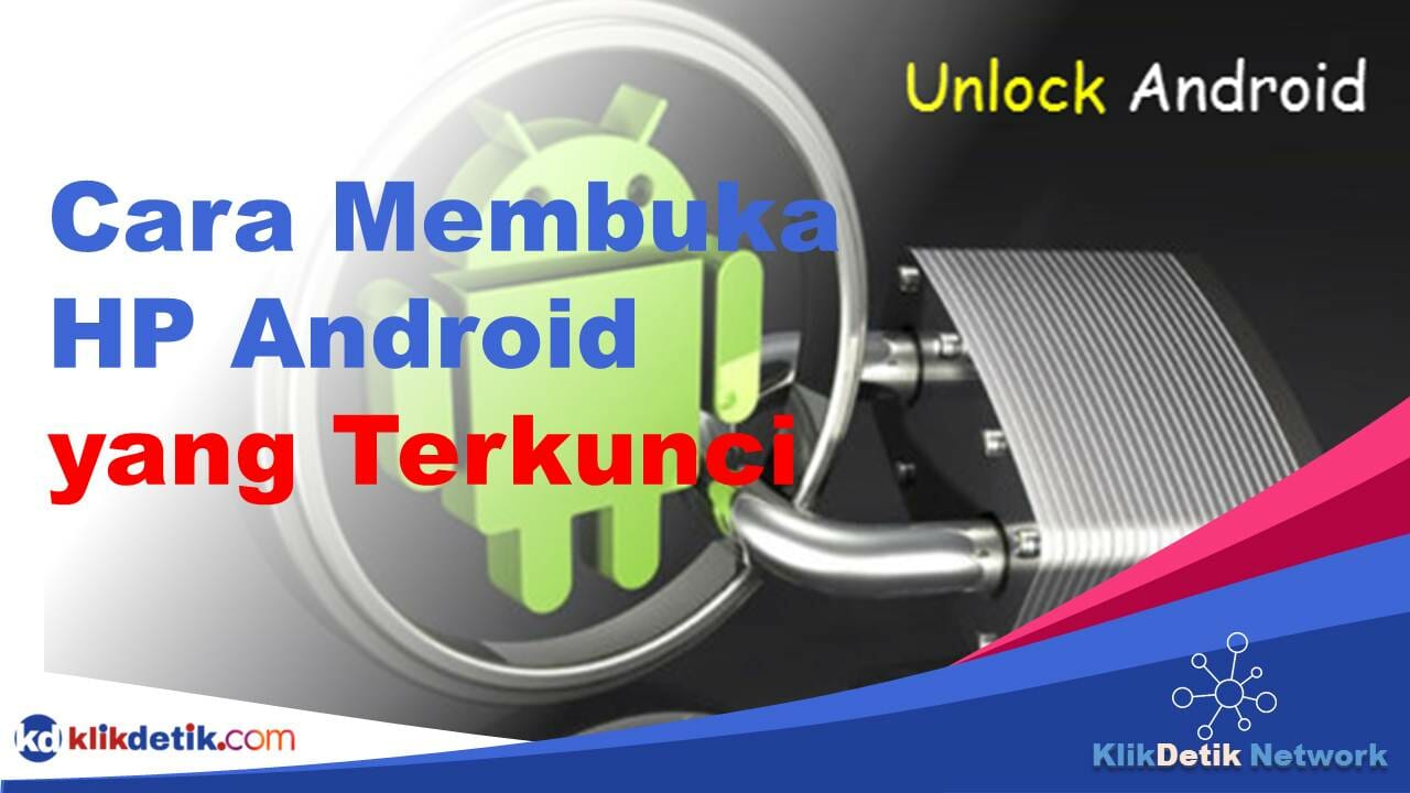 Cara Membuka HP Android yang Terkunci