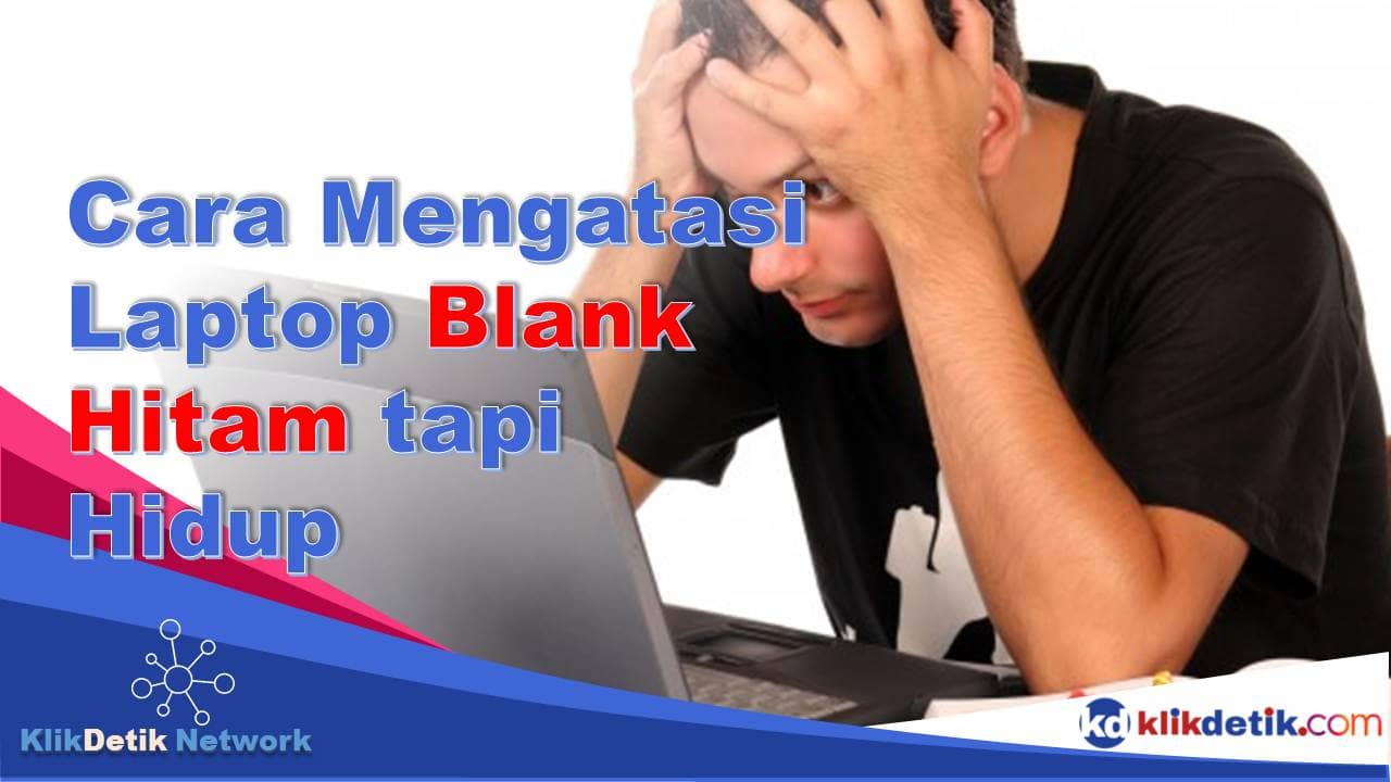 Cara Mengatasi Laptop Blank Hitam