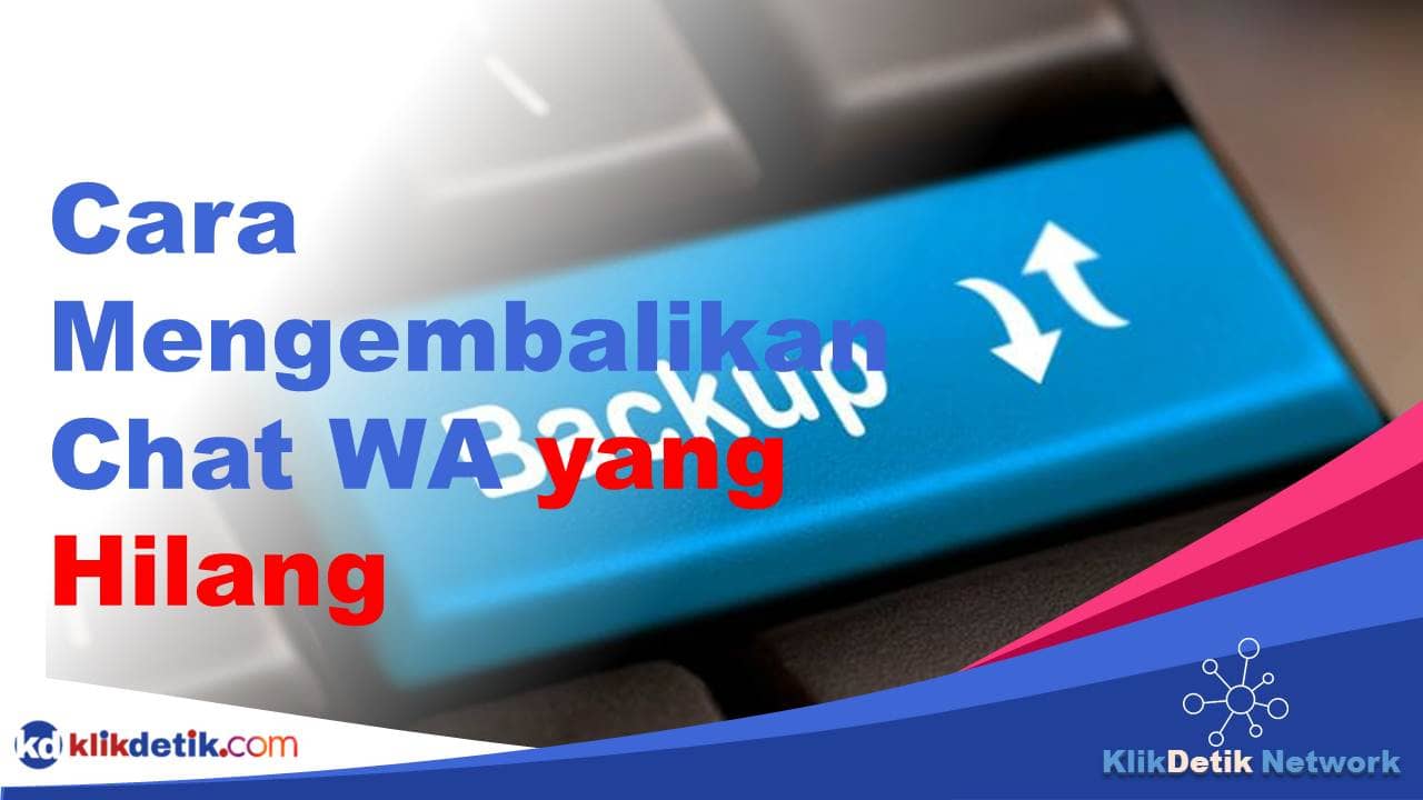 Cara Mengembalikan Chat WA yang Hilang