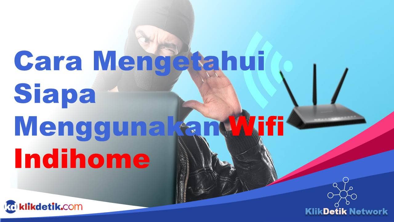 Cara Mengetahui Siapa Menggunakan Wifi Indihome