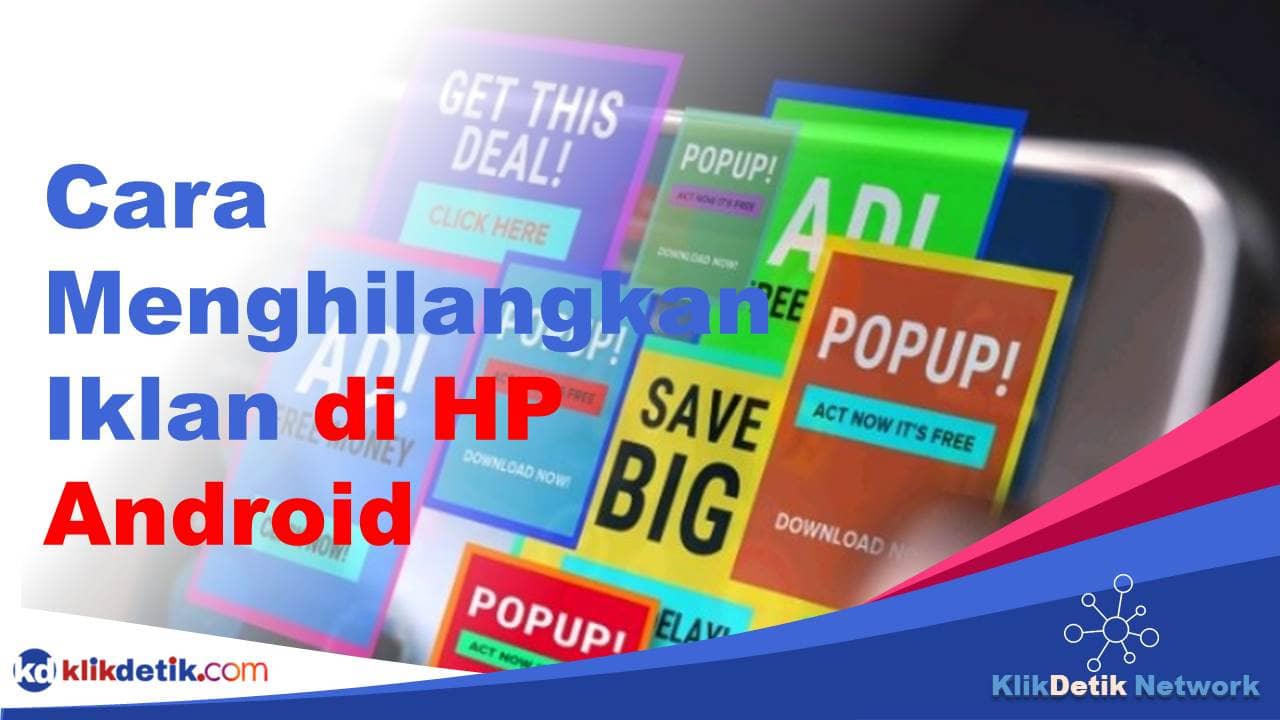 Cara Menghilangkan Iklan di HP Android yang Tiba-Tiba Muncul