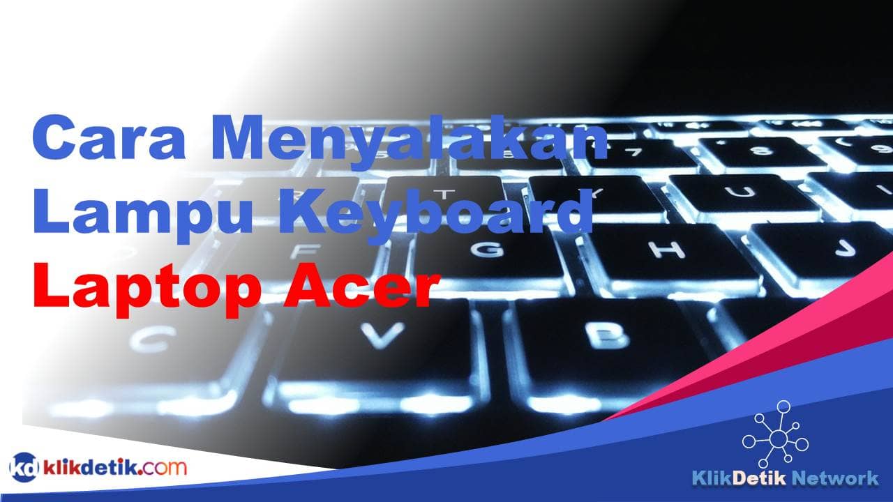 Cara Menyalakan Lampu Keyboard Laptop Acer