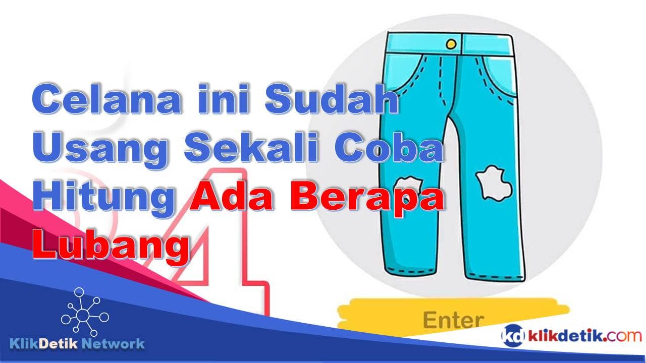 Celana ini Sudah Usang Sekali Coba Hitung Ada Berapa Lubang