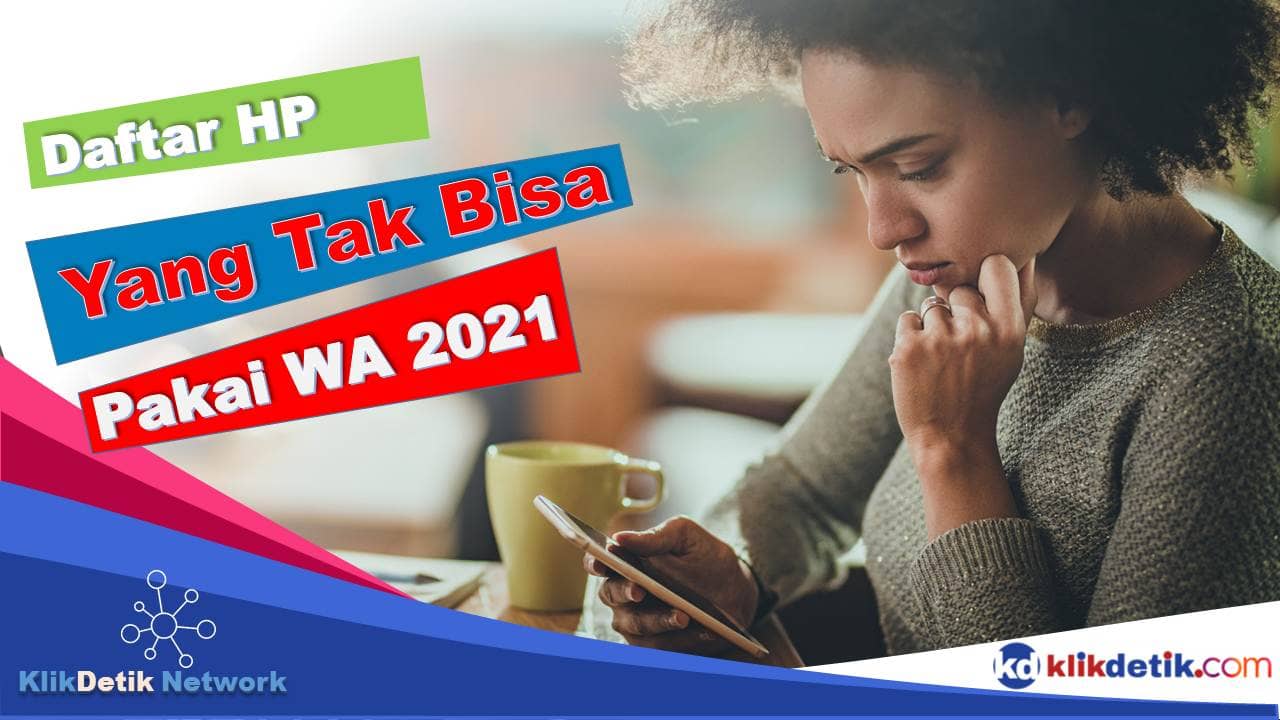 Daftar HP yang Tidak Bisa Pakai WA 2021