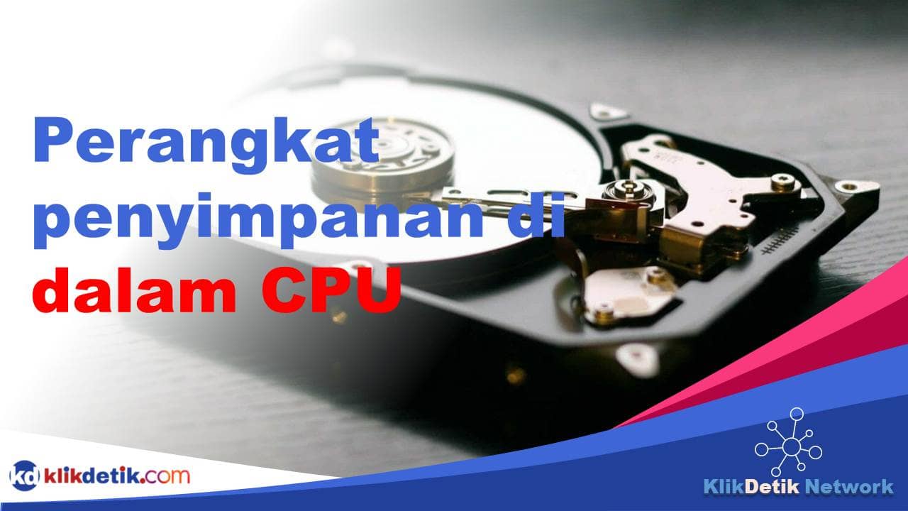 Perangkat penyimpanan yang ada di dalam CPU adalah