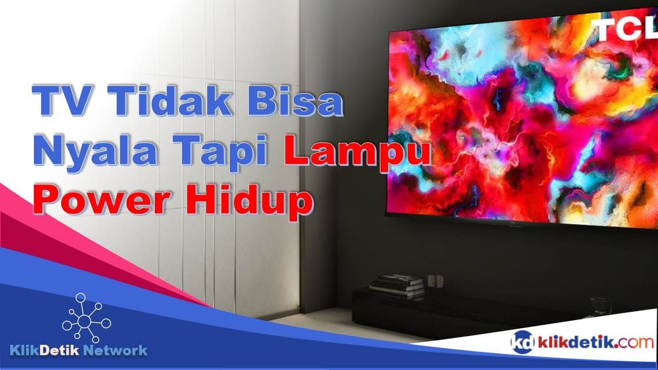 TV Tidak Bisa Nyala Tapi Lampu Power Hidup