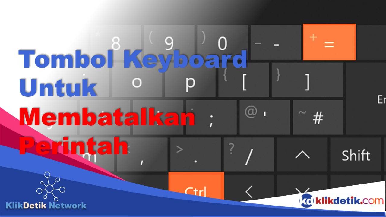 Tombol Pada Keyboard Yang Berfungsi Untuk Membatalkan Perintah Adalah