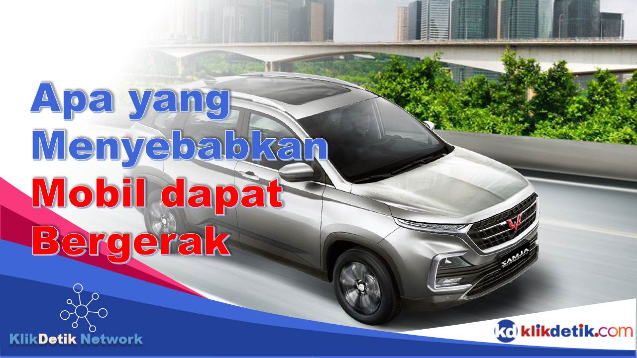 Apa yang Menyebabkan Mobil dapat Bergerak