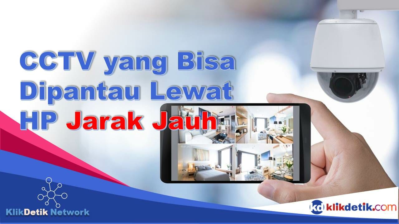 CCTV yang Bisa Dipantau Lewat HP Jarak Jauh