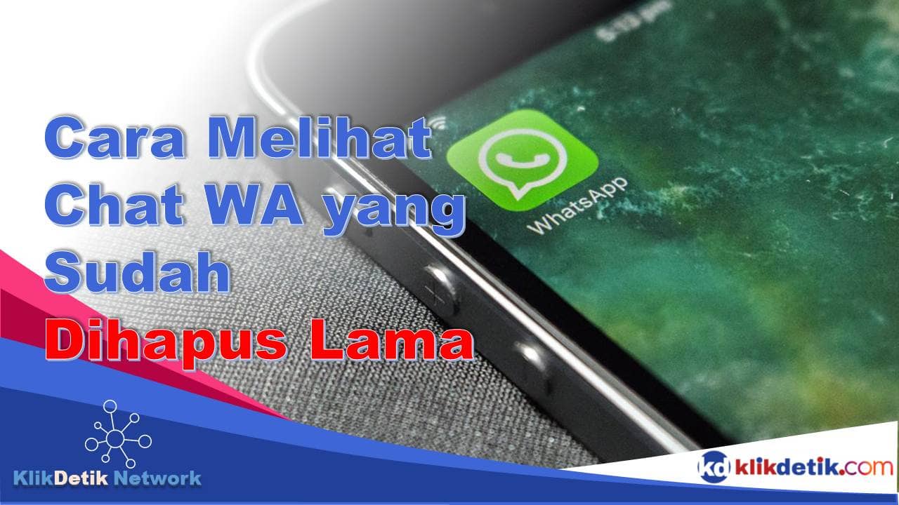 Cara Melihat Chat WA yang Sudah Dihapus Lama