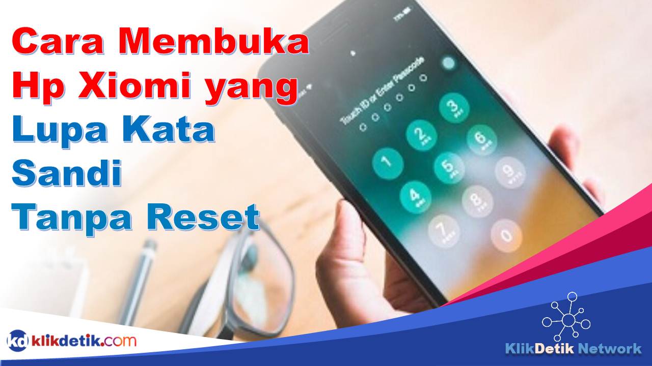 Cara Membuka Hp Xiomi yang Lupa Kata Sandi Tanpa Reset