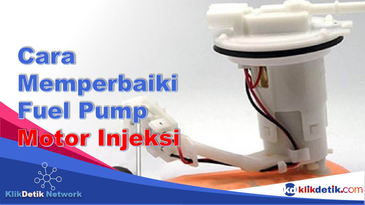 Cara Memperbaiki Fuel Pump Motor Injeksi