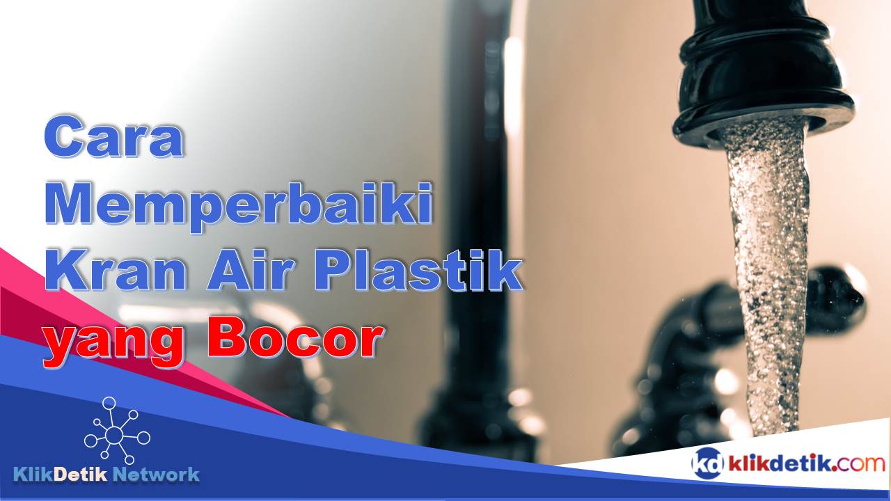 Cara Memperbaiki Kran Air Plastik yang Bocor