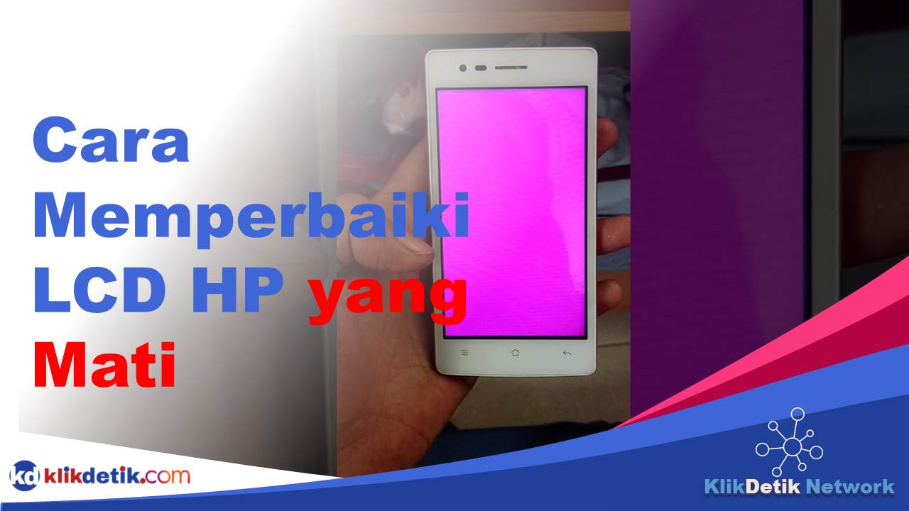 Cara Memperbaiki LCD HP yang Mati