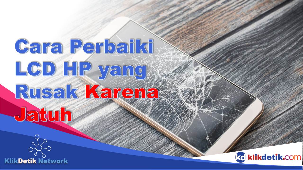 Cara Memperbaiki LCD HP yang Rusak Karena Jatuh