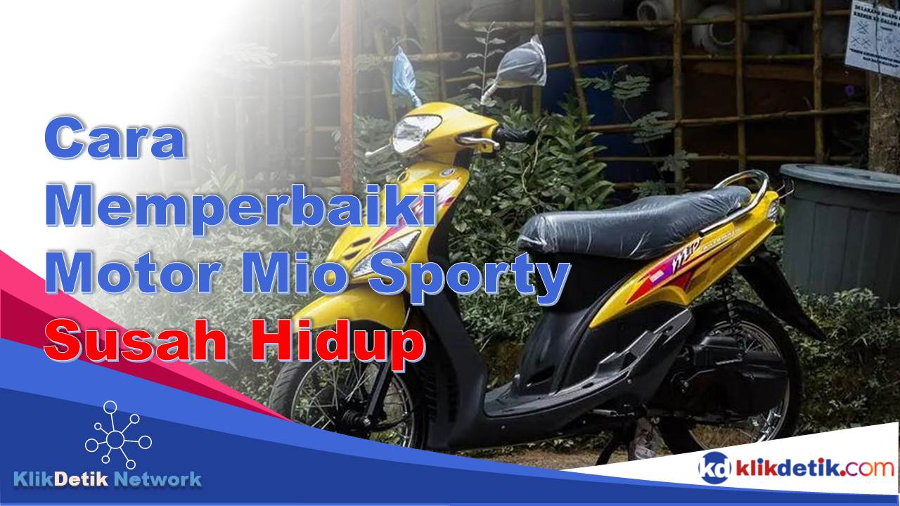 Cara Memperbaiki Motor Mio Sporty Susah Hidup