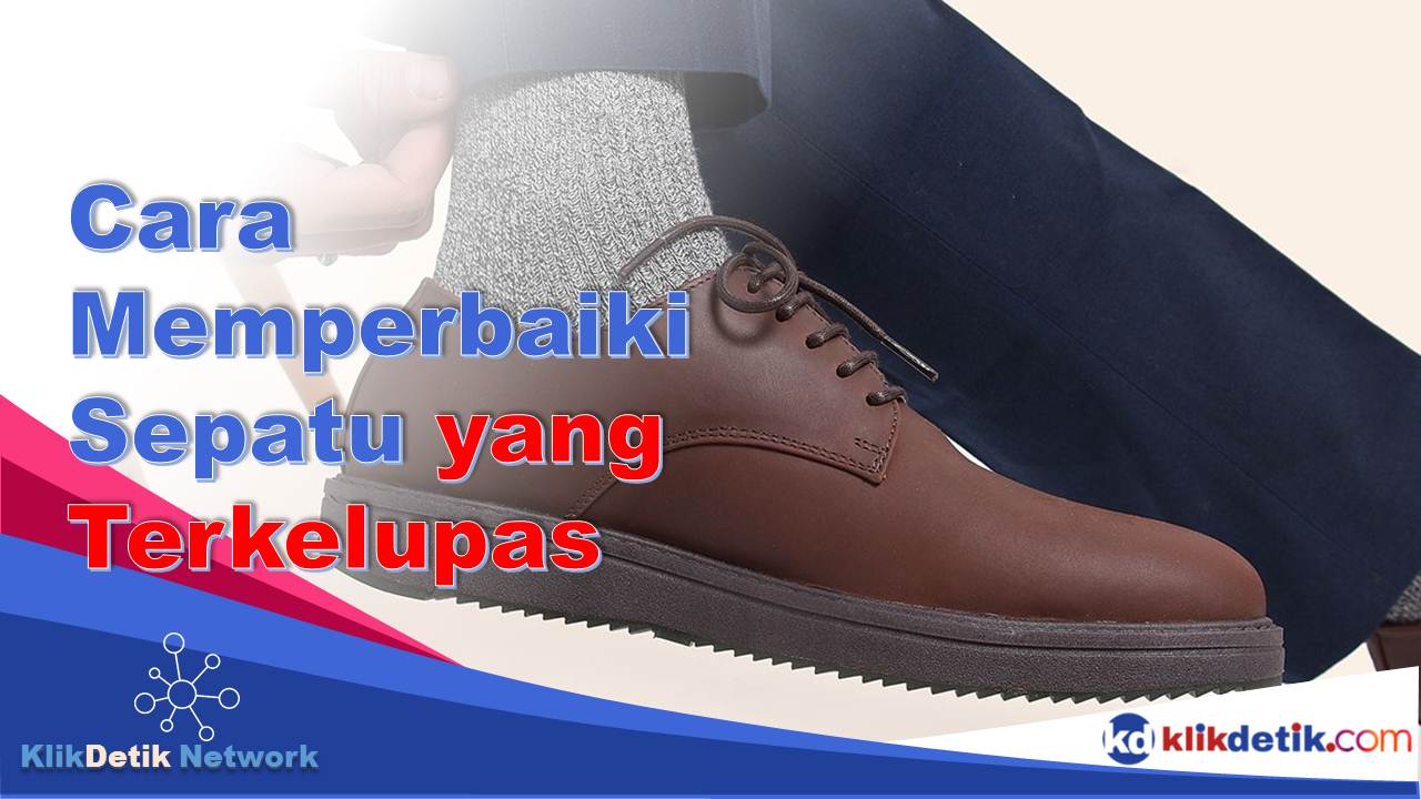 Cara Memperbaiki Sepatu yang Terkelupas