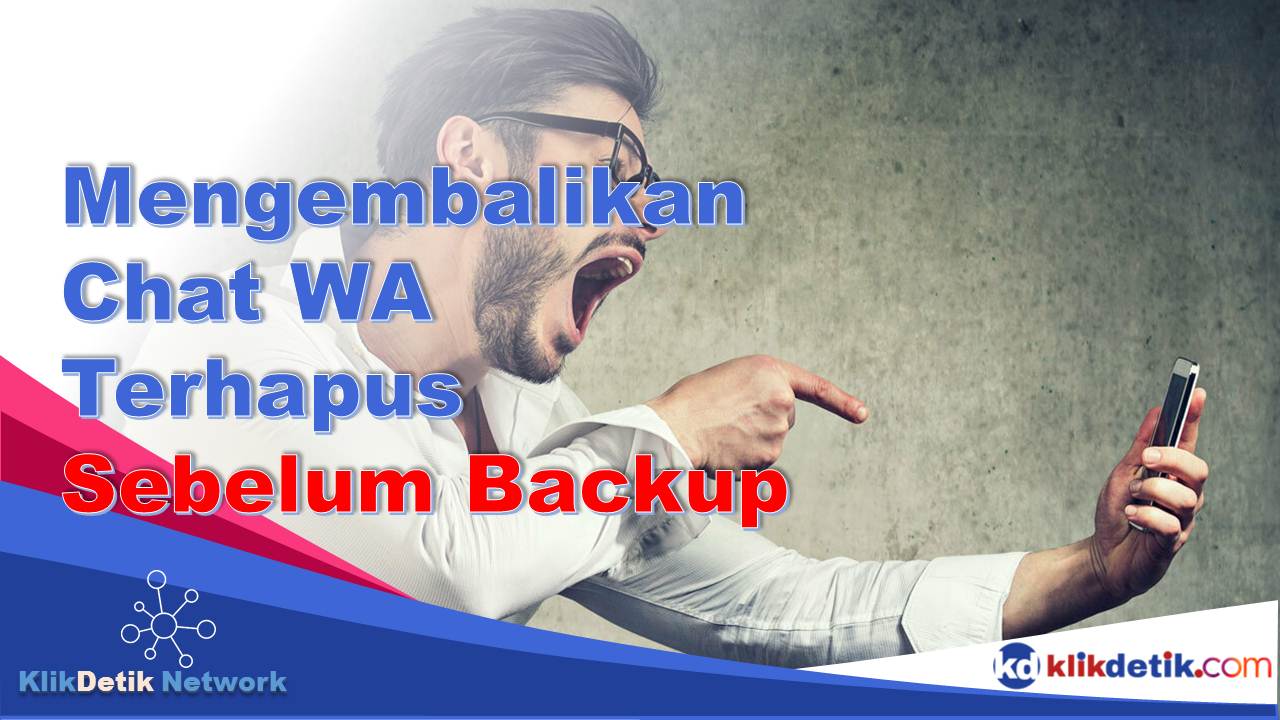 Cara Mengembalikan Chat WA yang Terhapus Sebelum di Backup