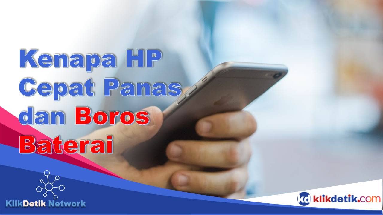 Kenapa HP Cepat Panas dan Boros Baterai