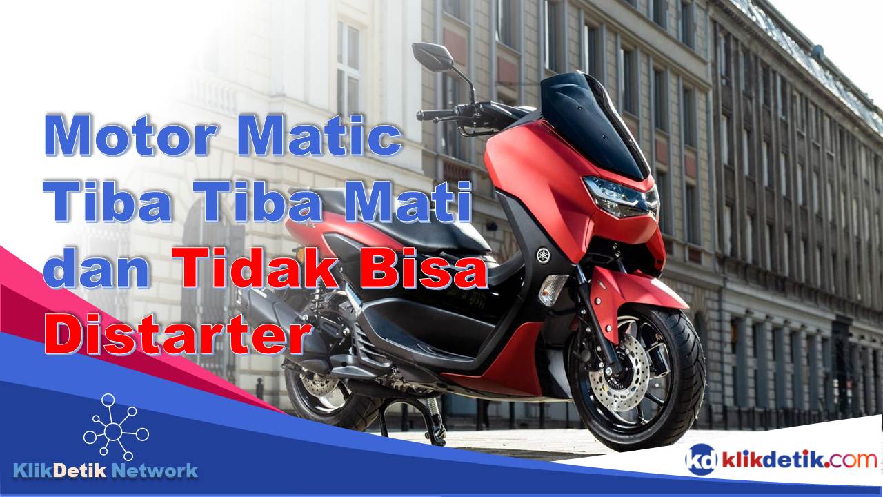 Motor Matic Tiba Tiba Mati dan Tidak Bisa Distarter