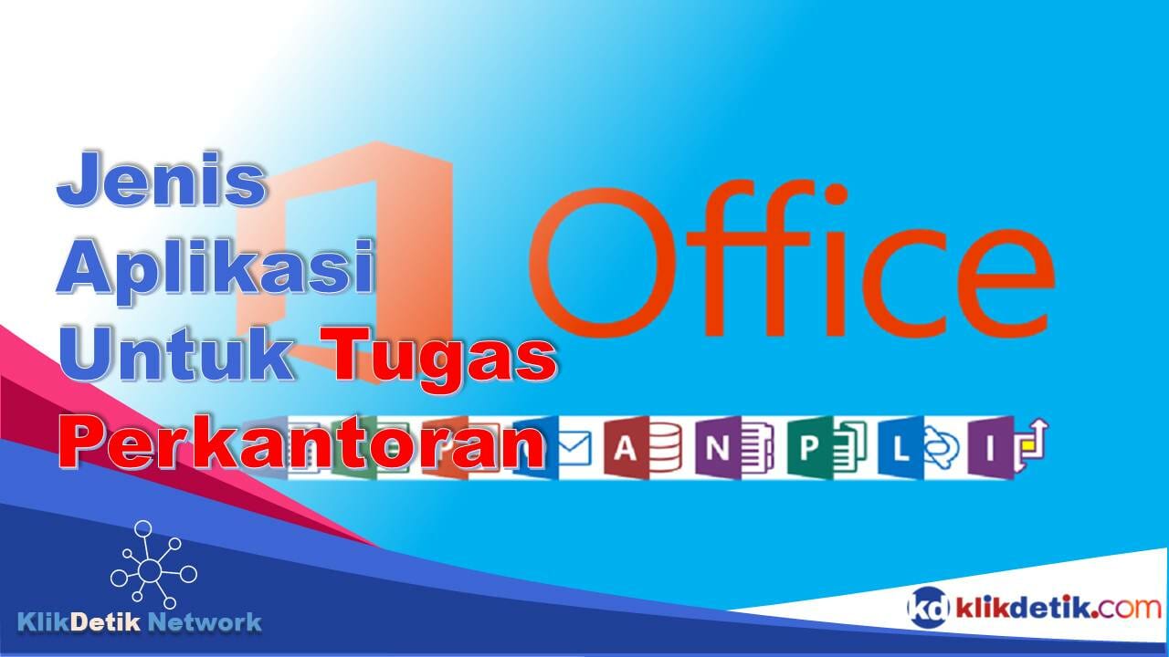 Untuk Mengerjakan Tugas-Tugas Perkantoran Jenis Aplikasi Yang Digunakan Adalah