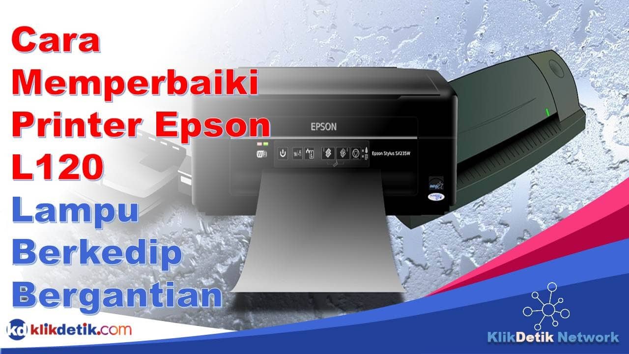 Cara Memperbaiki Printer Epson L120 Lampu Berkedip Bergantian