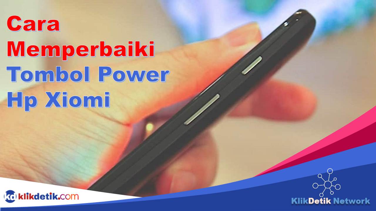 Cara Memperbaiki Tombol Power Hp Xiaomi