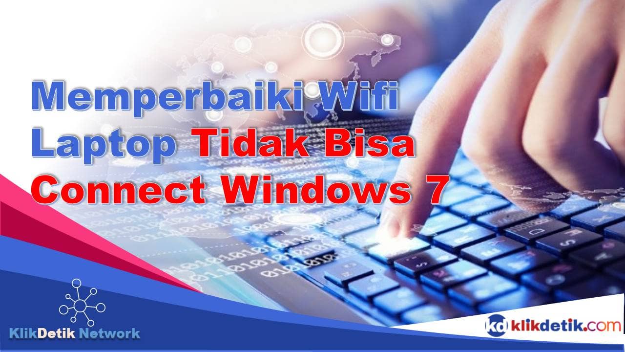 Cara Memperbaiki Wifi Laptop yang Tidak Bisa Connect Windows 7