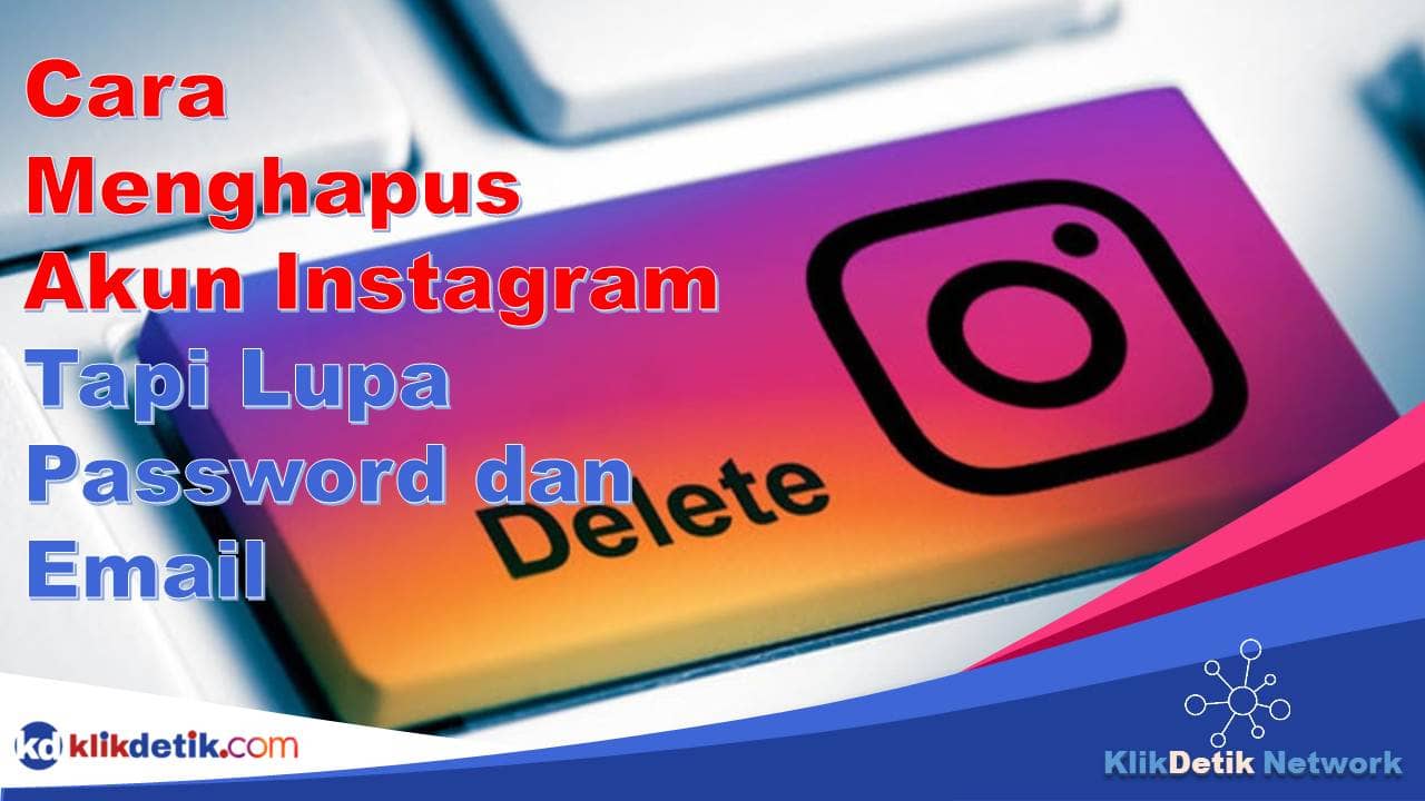 Cara Menghapus Akun Instagram Tapi Lupa Password dan Email