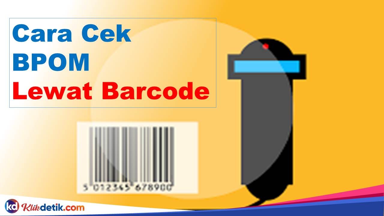 Cara Cek BPOM Lewat Barcode