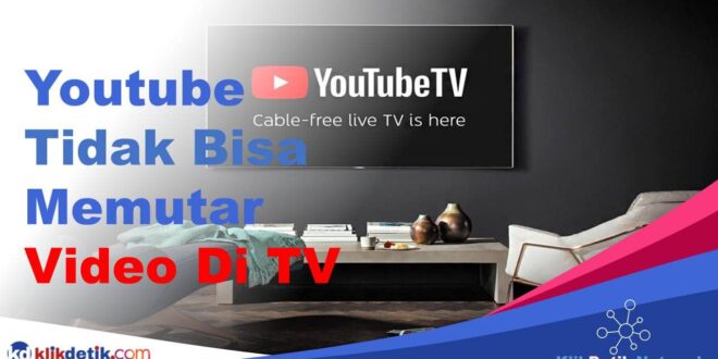 Cara Memperbaiki Youtube Yang Tidak Bisa Memutar Video Di TV