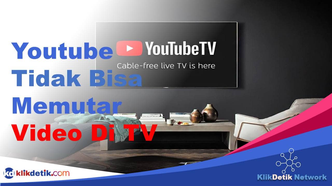 Cara Memperbaiki Youtube Yang Tidak Bisa Memutar Video Di TV