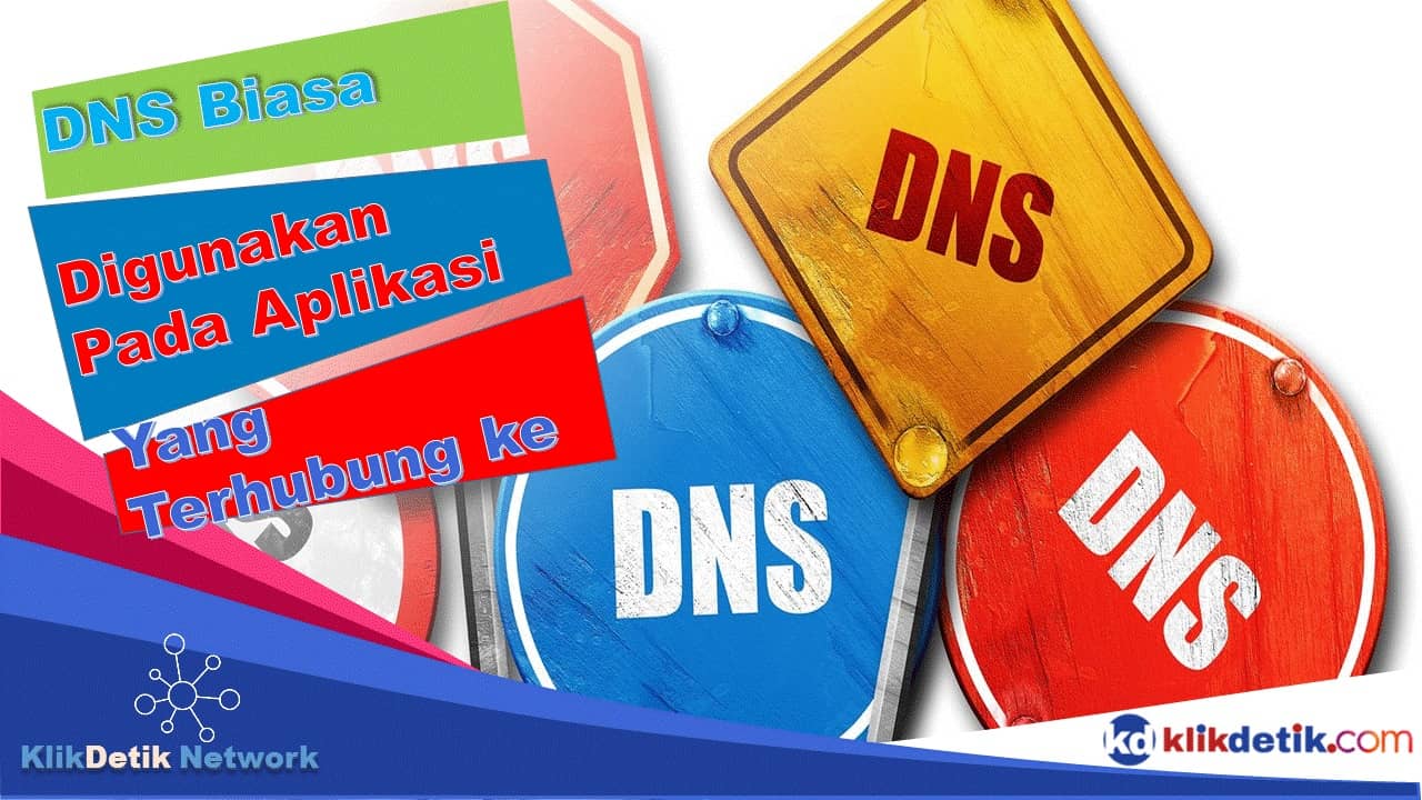 DNS Biasa Digunakan Pada Aplikasi yang Terhubung ke