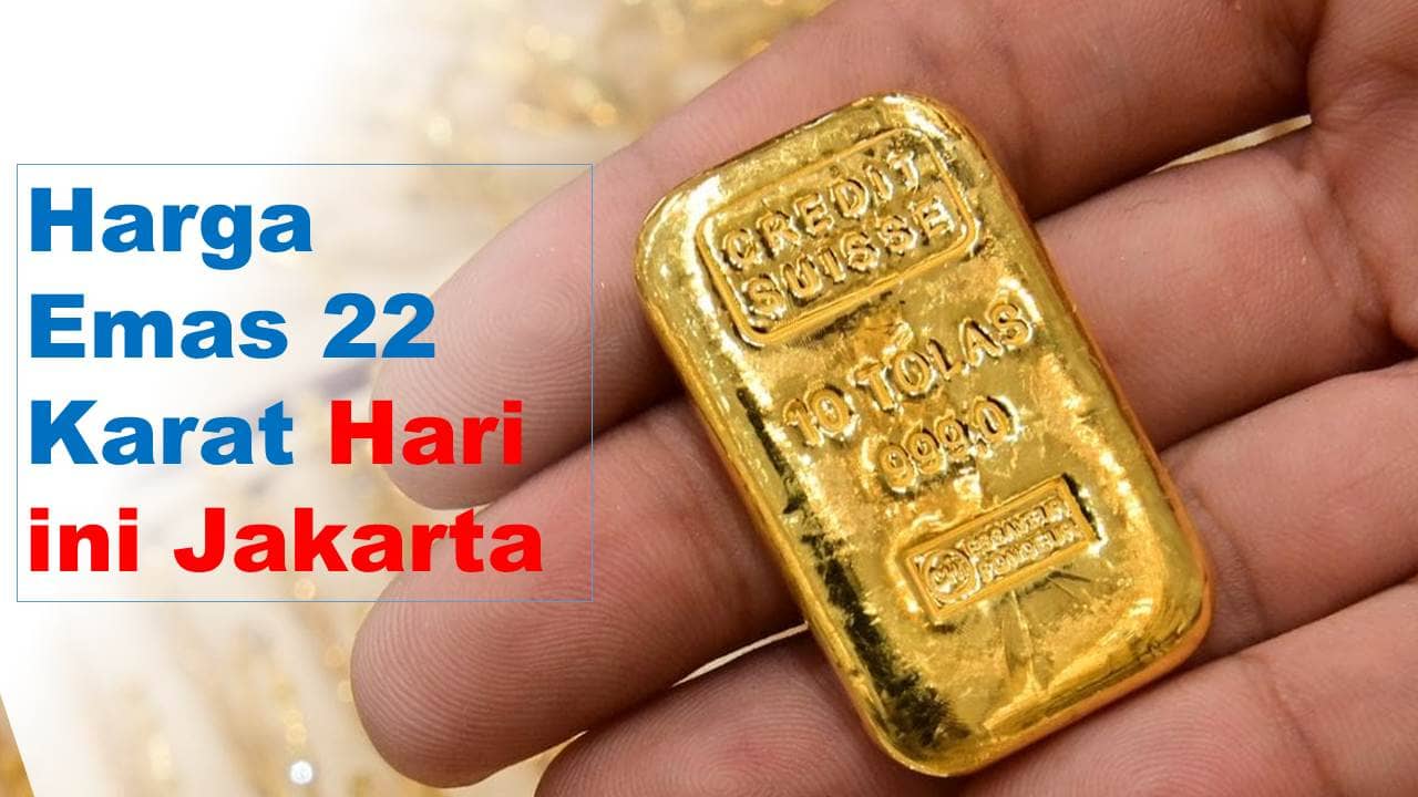 Harga Emas 22 Karat Hari ini Jakarta