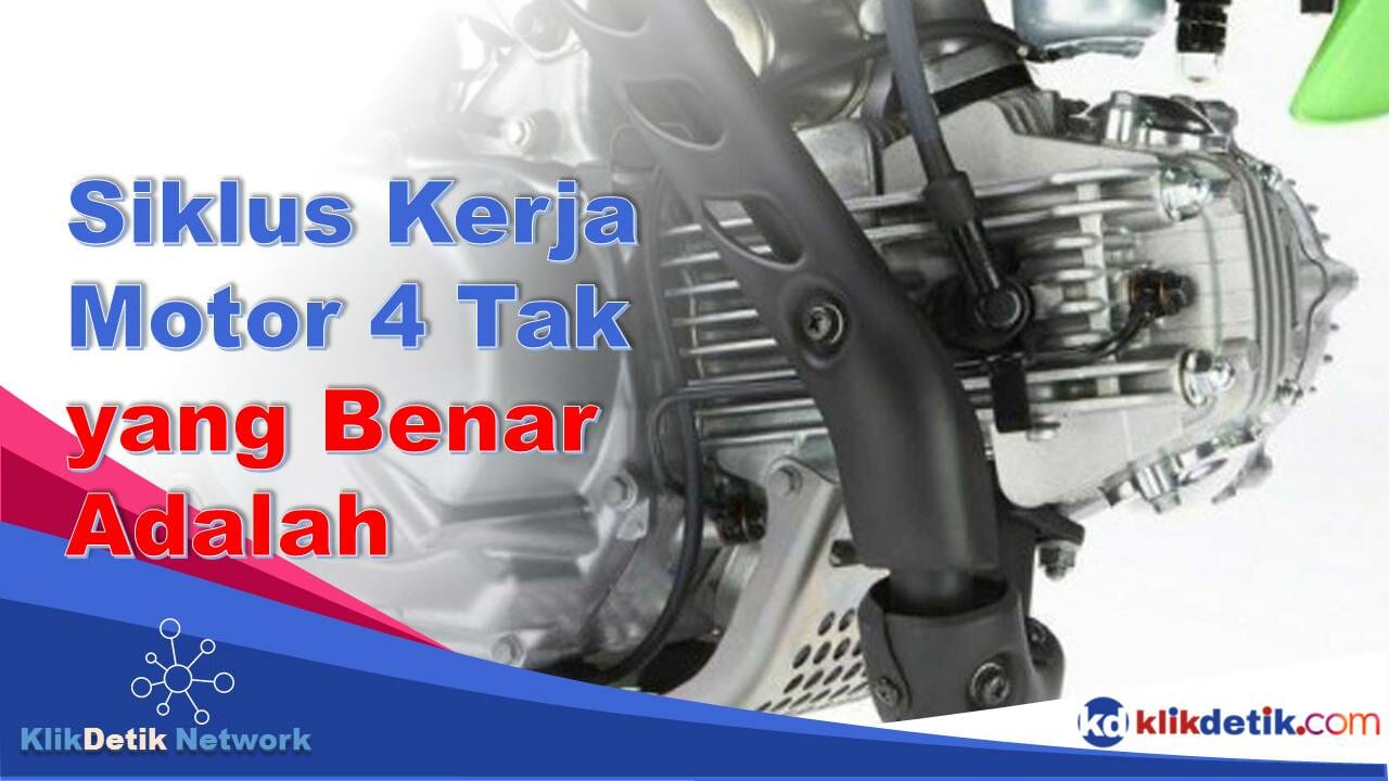 Urutan Siklus Kerja Motor 4 Tak yang Benar Adalah