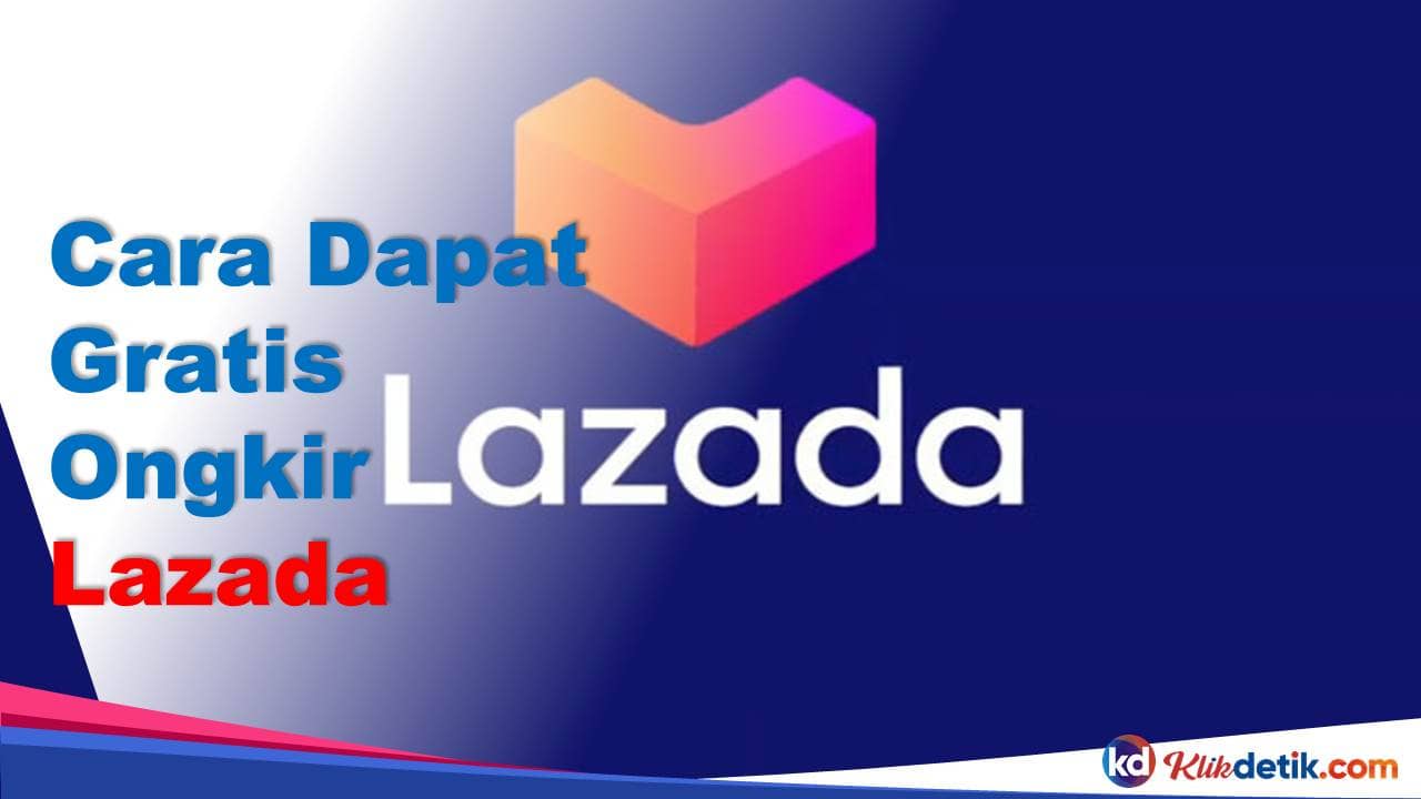 Cara Dapat Gratis Ongkir Lazada