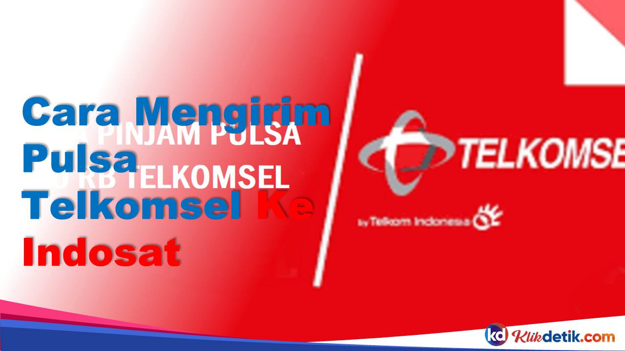 Cara Mengirim Pulsa Telkomsel Ke Indosat