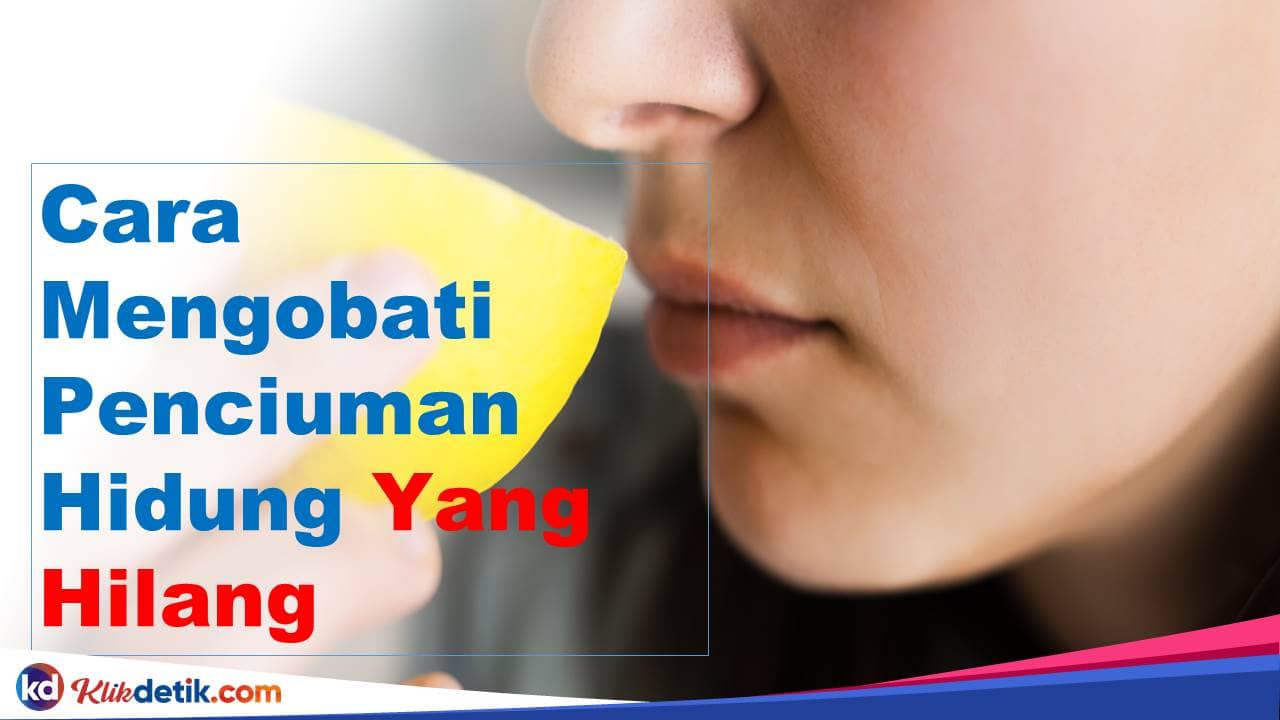 Cara Mengobati Penciuman Hidung Yang Hilang